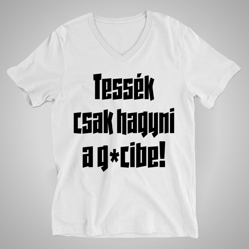 Férfi V-nyakú póló Tessék Csak Hagyni A Gecibe