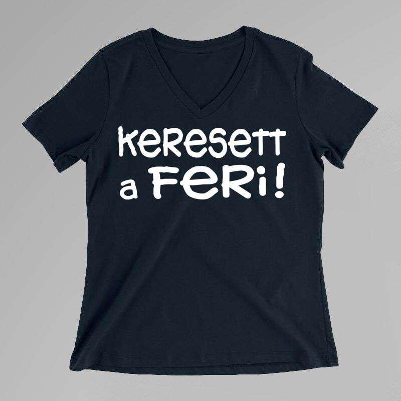 Női V-nyakú póló Keresett A Feri !