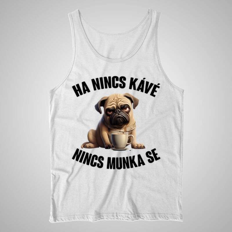 Női trikó Ha Nincs Kávé Mopsz