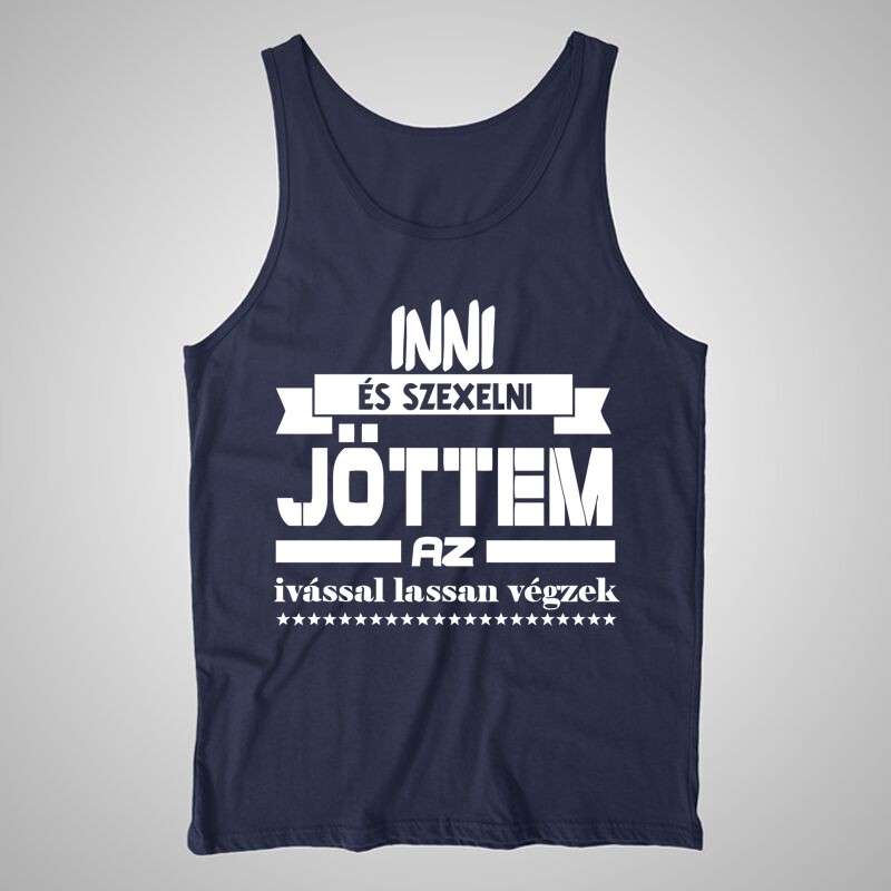 Női trikó Inni És Szexelni Jöttem Az Ivással Lassan Végzek