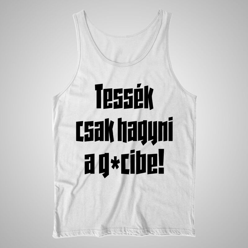 Férfi trikó Tessék Csak Hagyni A Gecibe