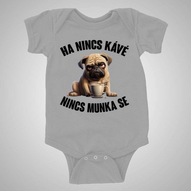 Baba body Ha Nincs Kávé Mopsz
