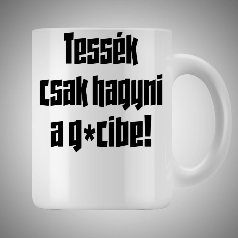 Bögre 3dl Tessék Csak Hagyni A Gecibe
