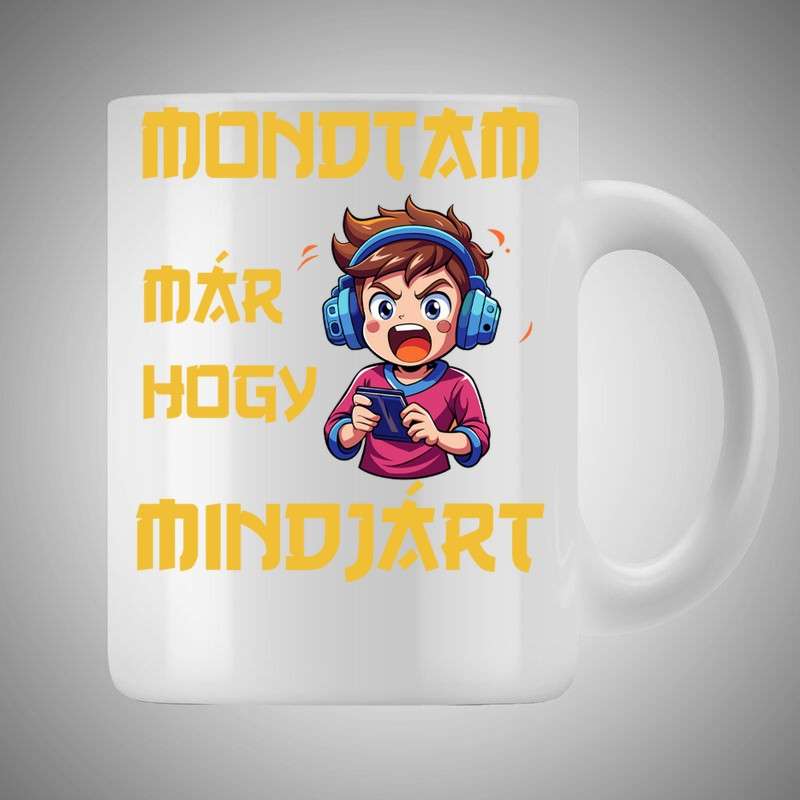 Bögre 3dl Mondtam Már Hogy Mindjárt