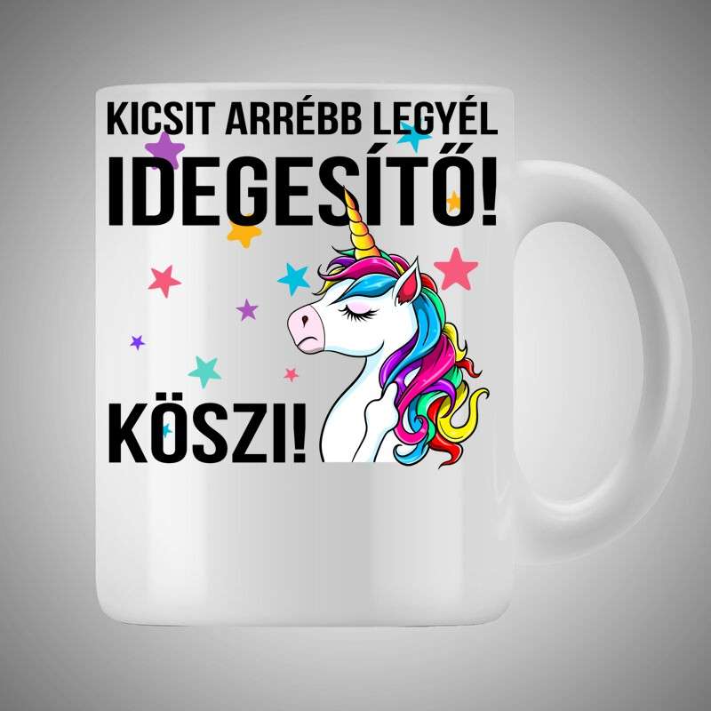 Bögre 3dl Kicsit Arrébb Legyél Idegesítő Unikornis