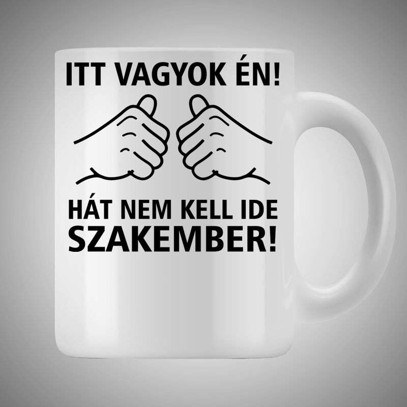 Bögre 3dl Itt Vagyok Én Nem Kell Szakember