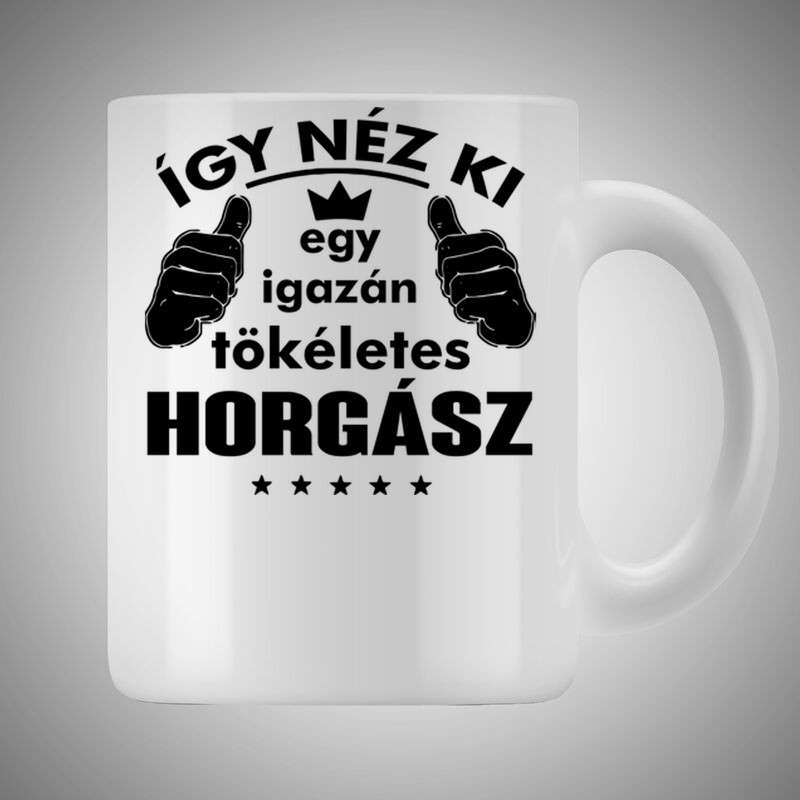 Bögre 3dl Így Néz Ki Egy Igazán Tökéletes HORGÁSZ