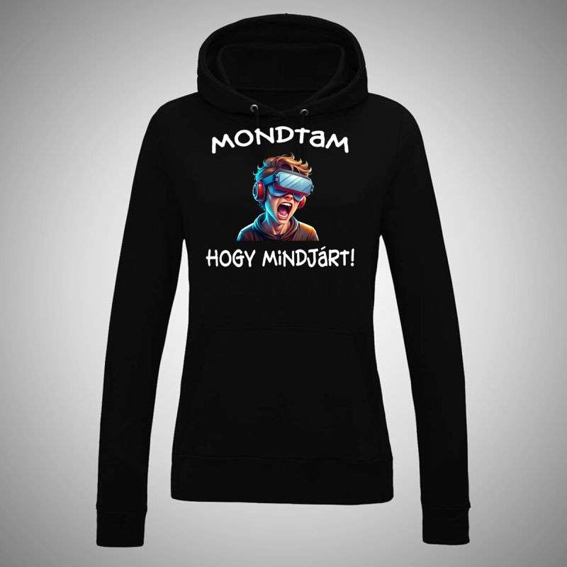 Női kapucnis pulóver Mondtam Hogy Mindjárt VR