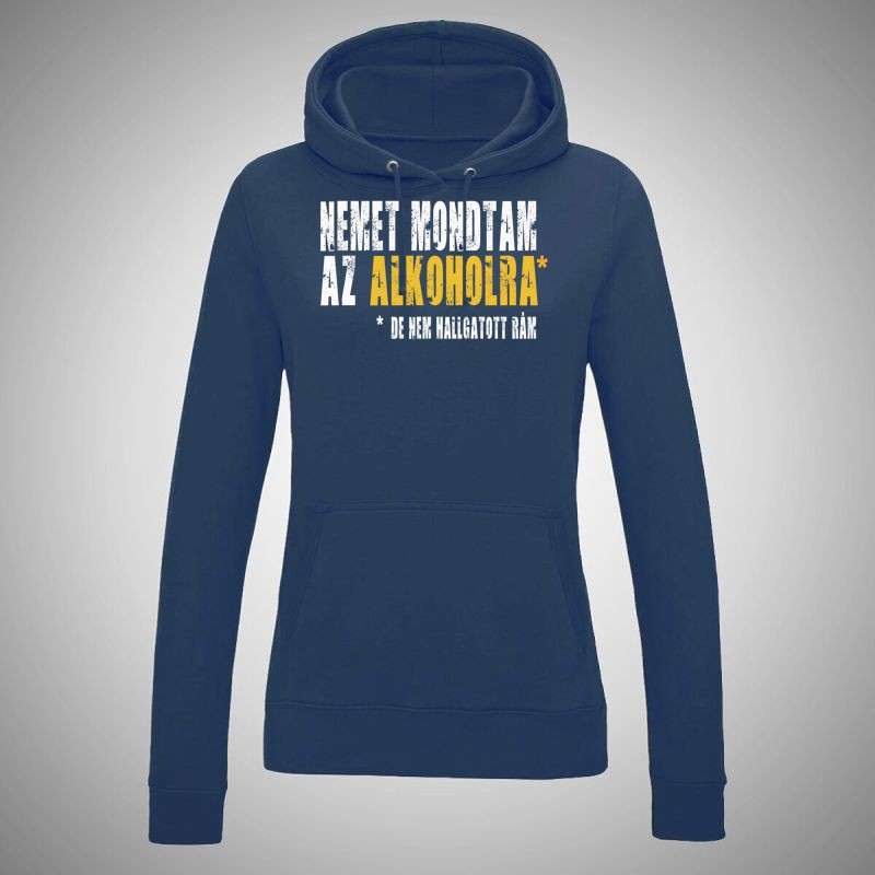 Női kapucnis pulóver Nemet Mondtam Az Alkoholra