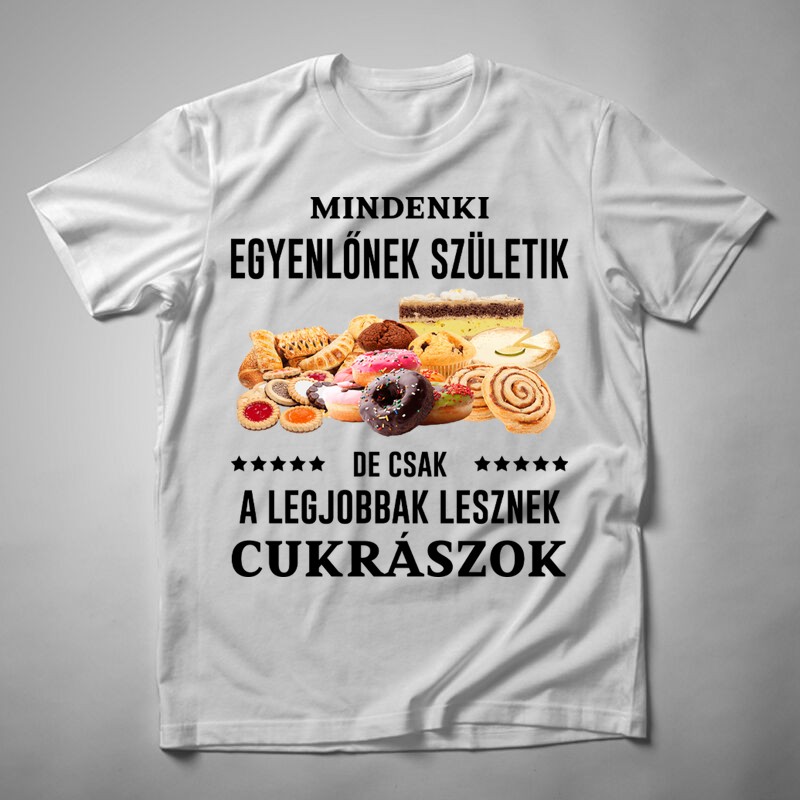 Férfi póló Mindenki Egyenlőnek Születik CUKRÁSZOK