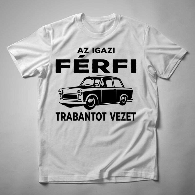 Férfi póló Az Igazi Férfi Trabantot Vezet