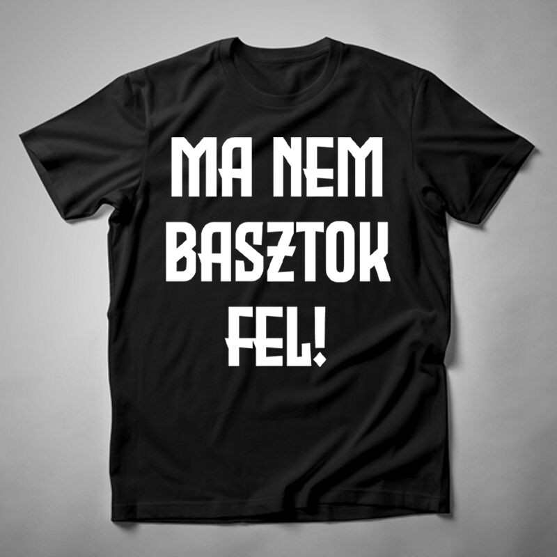 Férfi póló Ma Nem Basztok Fel