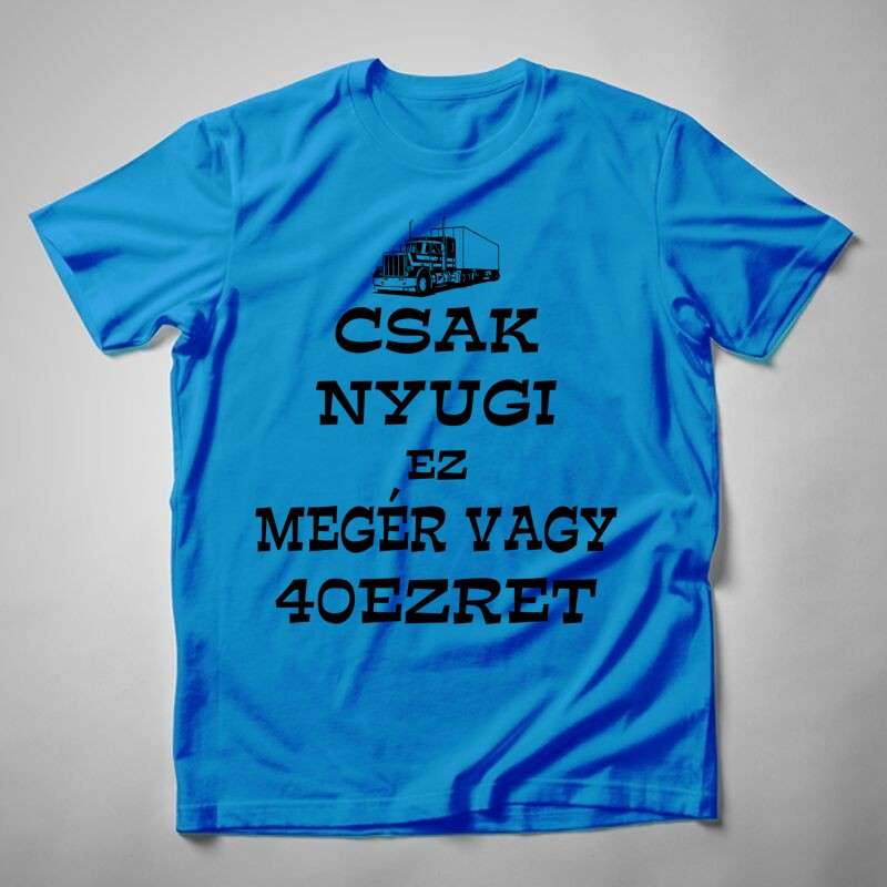 Férfi póló Csak Nyugi Ez Megér Vagy 40ezret