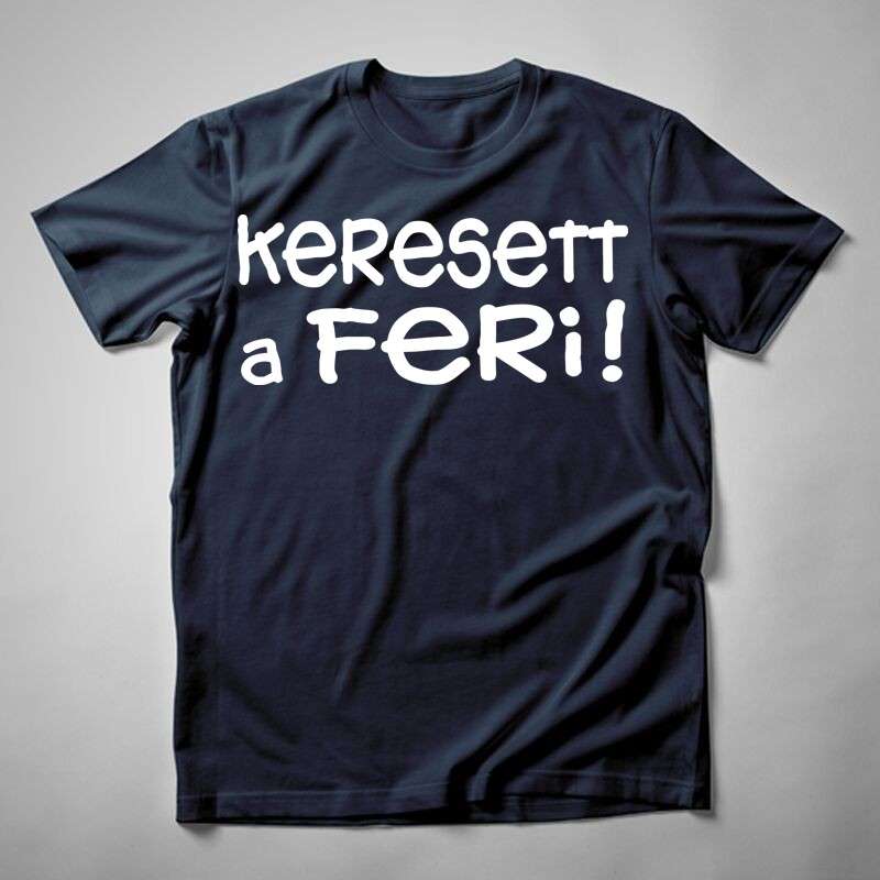 Férfi póló Keresett A Feri !