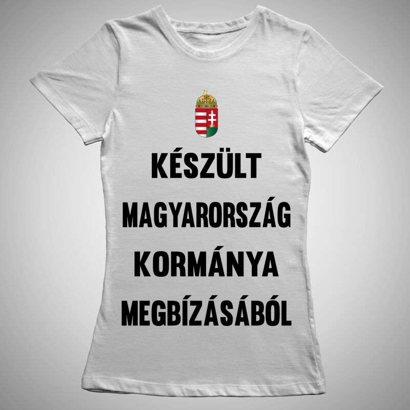 Női póló Készült Magyarország Kormánya Megbízásából