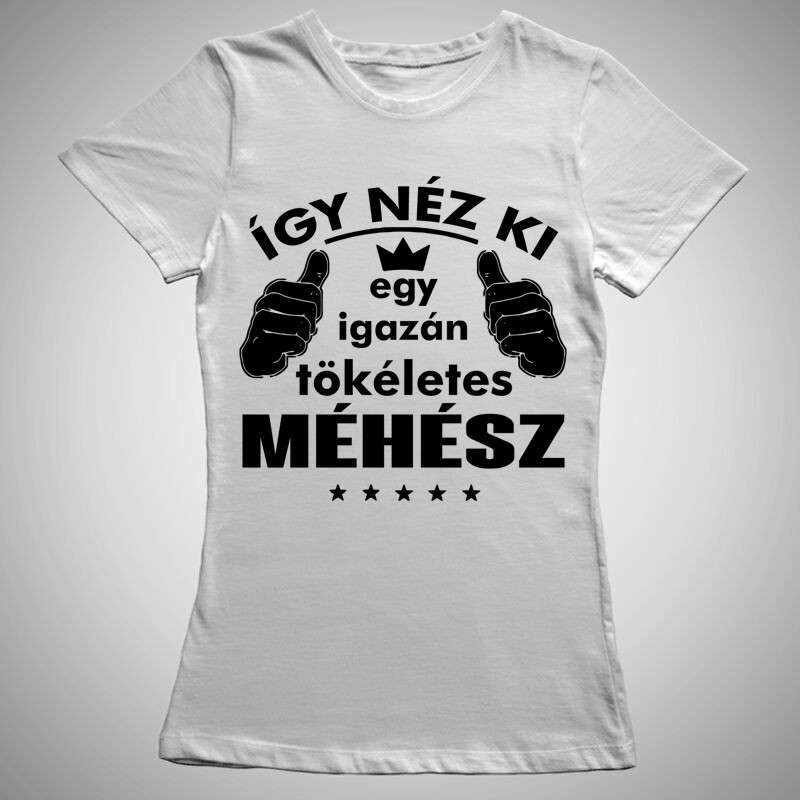 Női póló Így Néz Ki Egy Tökéletes Méhész