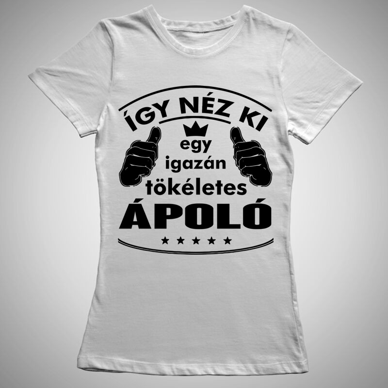 Női póló Így Néz Ki Egy Igazán Tökéletes ÁPOLÓ