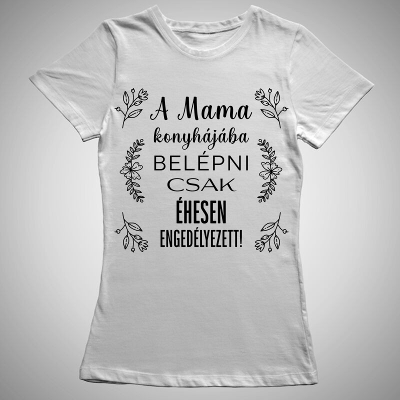 Női póló Mama Konyhájába Belépni Csak Éhesen