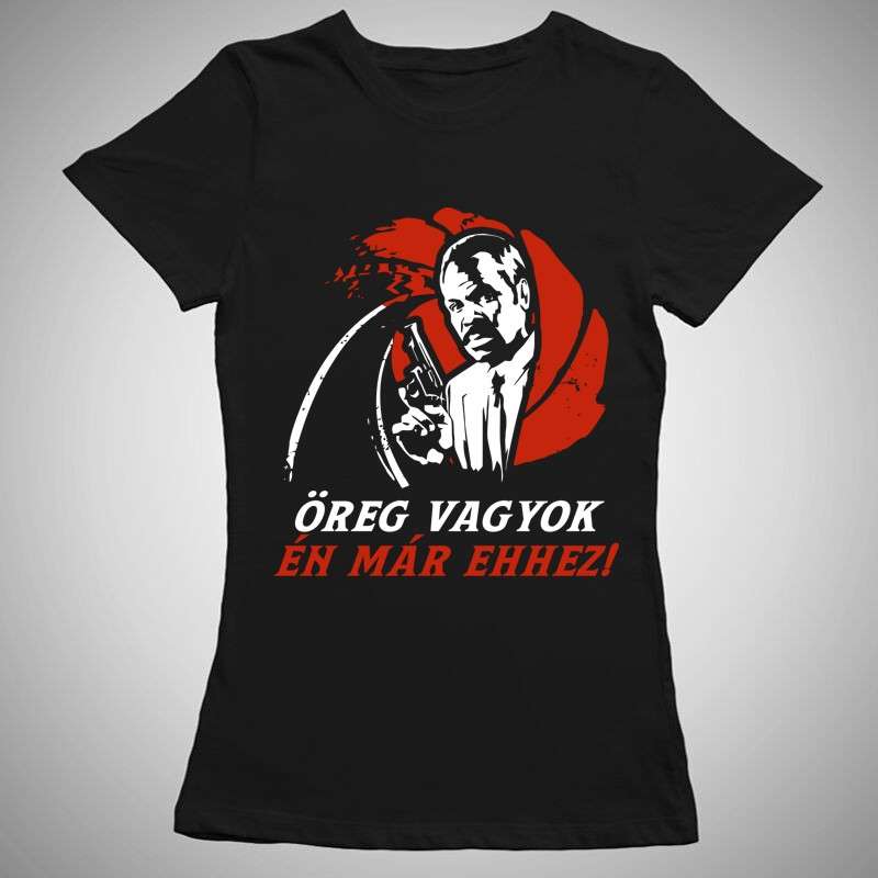 Női póló Öreg Vagyok Én Már Ehhez 2.0