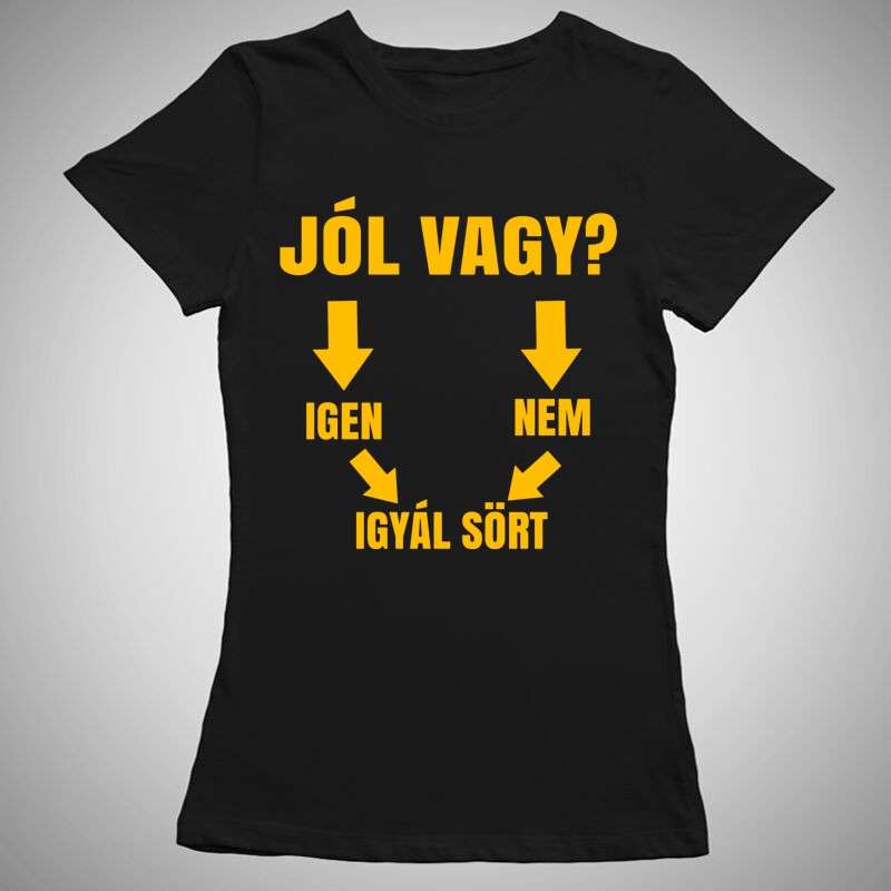Női póló Jól Vagy Igyál Sört