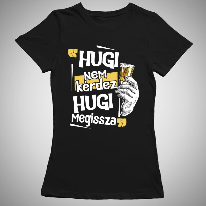 Női póló Hugi Nem Kérdez Hugi Megissza