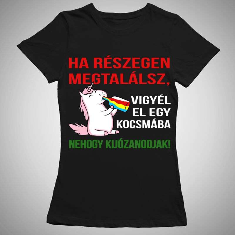 Női póló Ha Részegen Megtalálsz Unikornis
