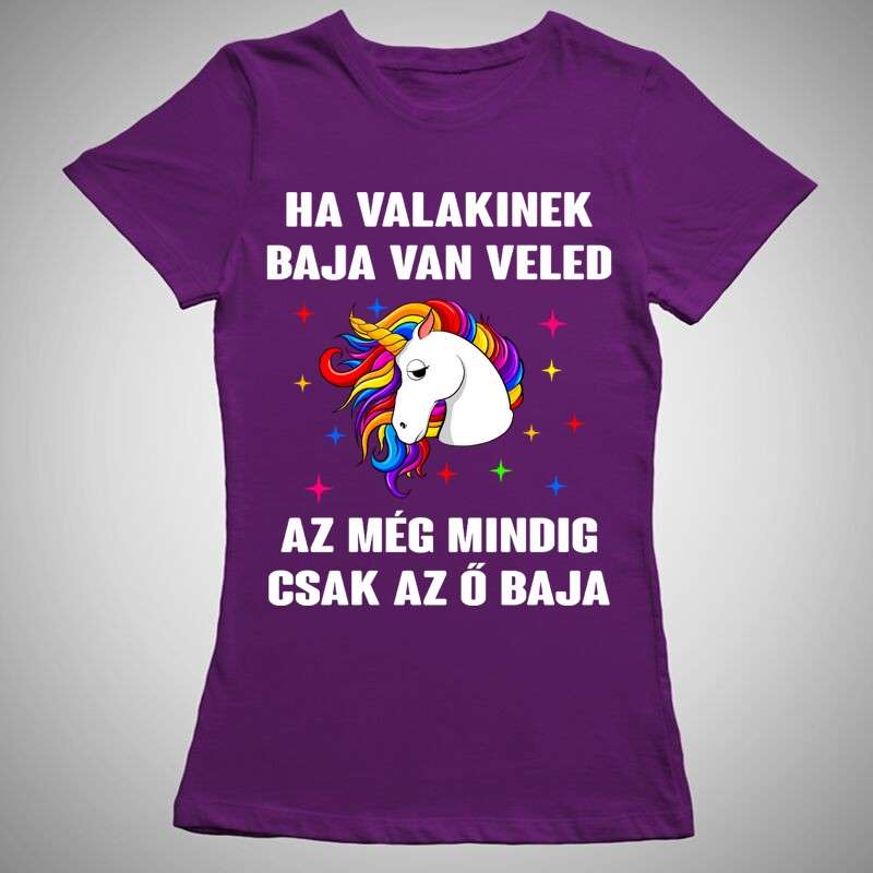 Női póló Ha Valakinek Baja Van