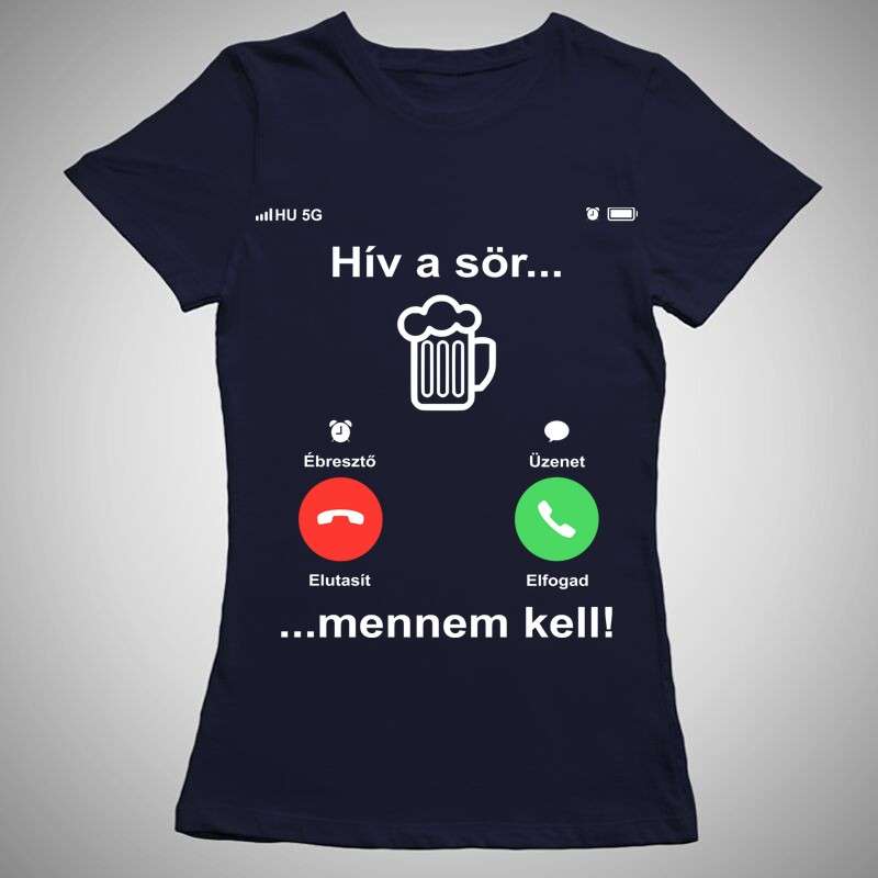 Női póló Hív A Sör Mennem Kell
