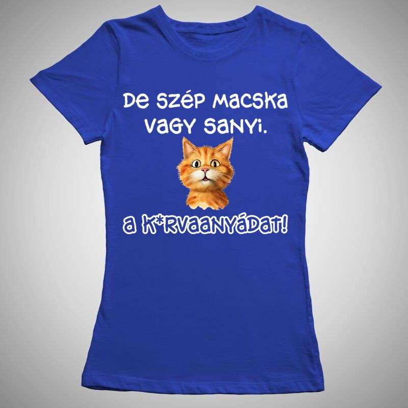 Női póló De Szép Macska Vagy Sanyi