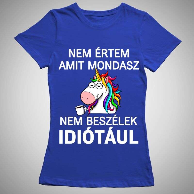 Női póló Nem Értem Amit Mondasz Unikornis
