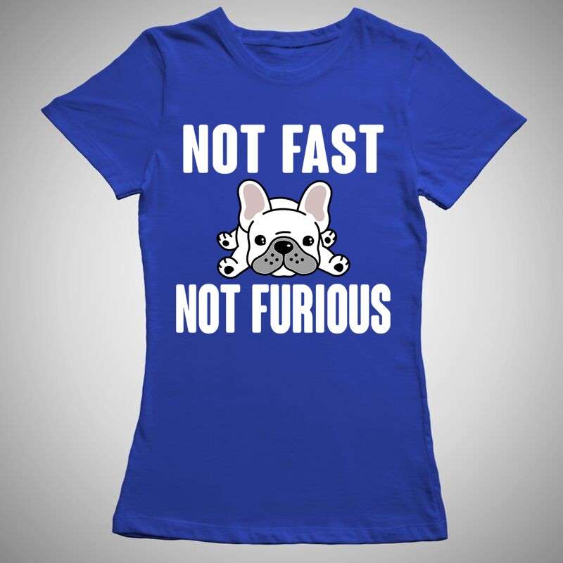 Női póló Not Fast Not Furious Francia Bulldog