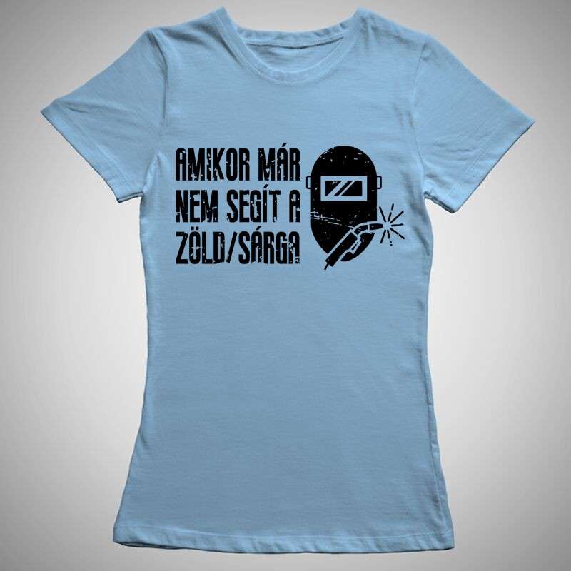 Női póló Amikor Már Nem Segít A Zöld Sárga