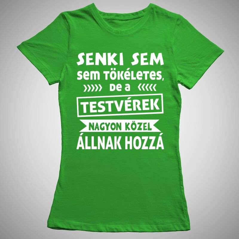 Női póló Senki Sem Tökéletes TESTVÉREK