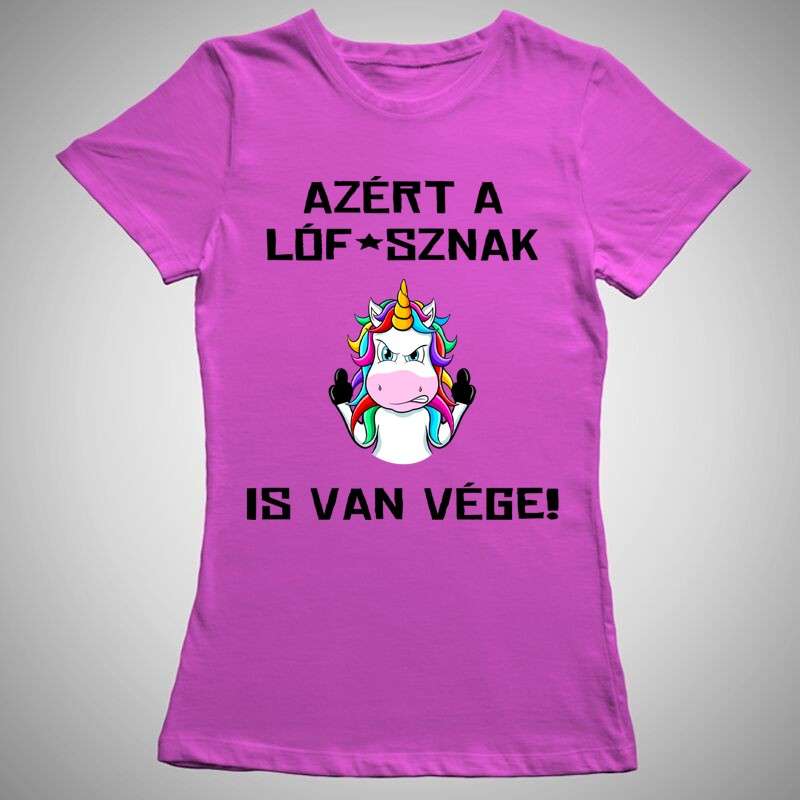 Női póló Azért A Lófasznak Is Van Vége