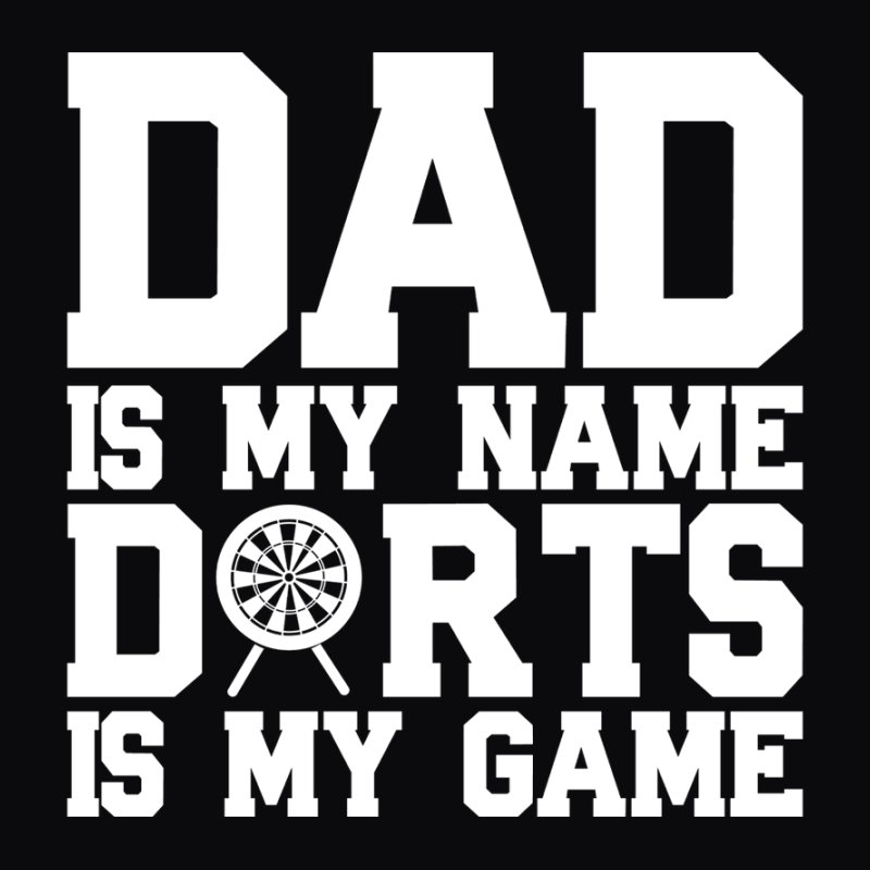 Dad Is My Name Darts Is My Game