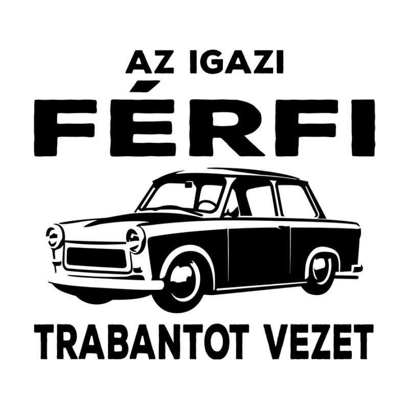 Az Igazi Férfi Trabantot Vezet