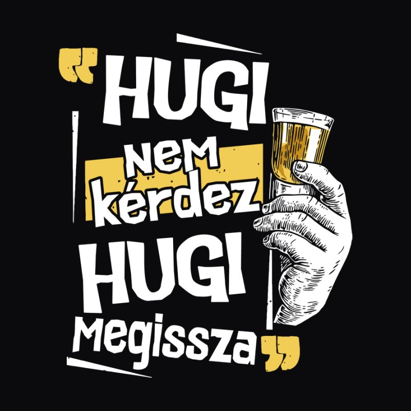Hugi Nem Kérdez Hugi Megissza