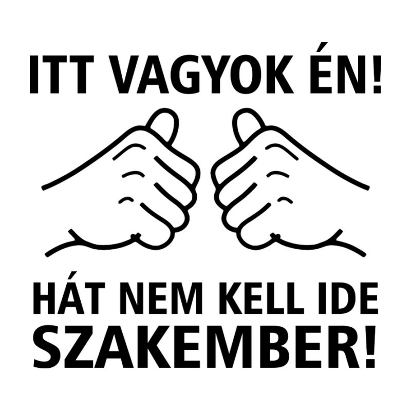 Itt Vagyok Én Nem Kell Szakember