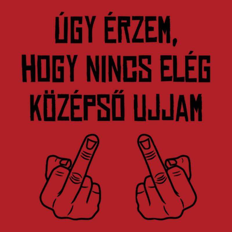 Úgy Érzem Nincs Elég Középső Újjam