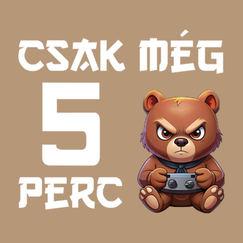 Csak Még 5 Perc Maci