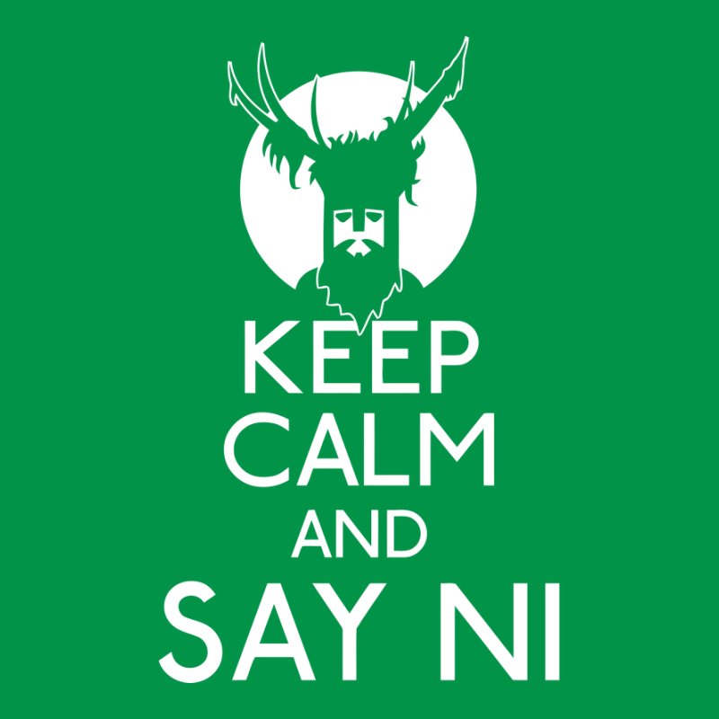 Keep Calm And Say NI