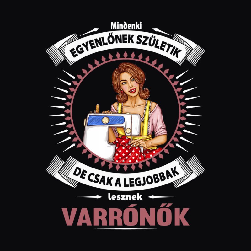 Mindenki Egyenlőnek Születik Varrónők