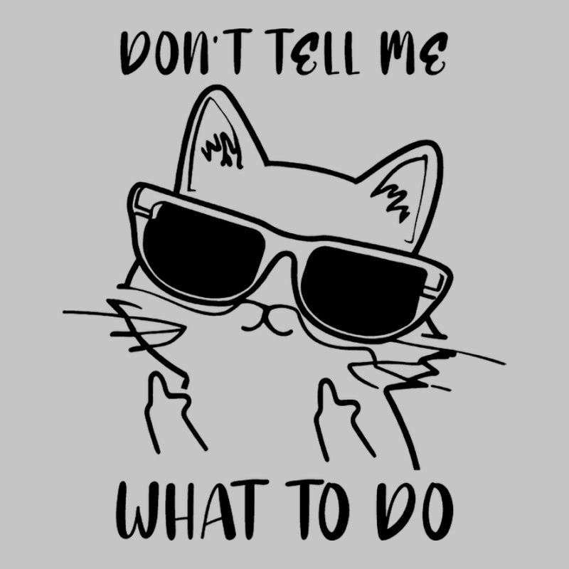 Don't Tell Me What To Do Cat