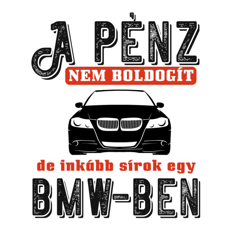 A Pénz Nem Boldogít BMW