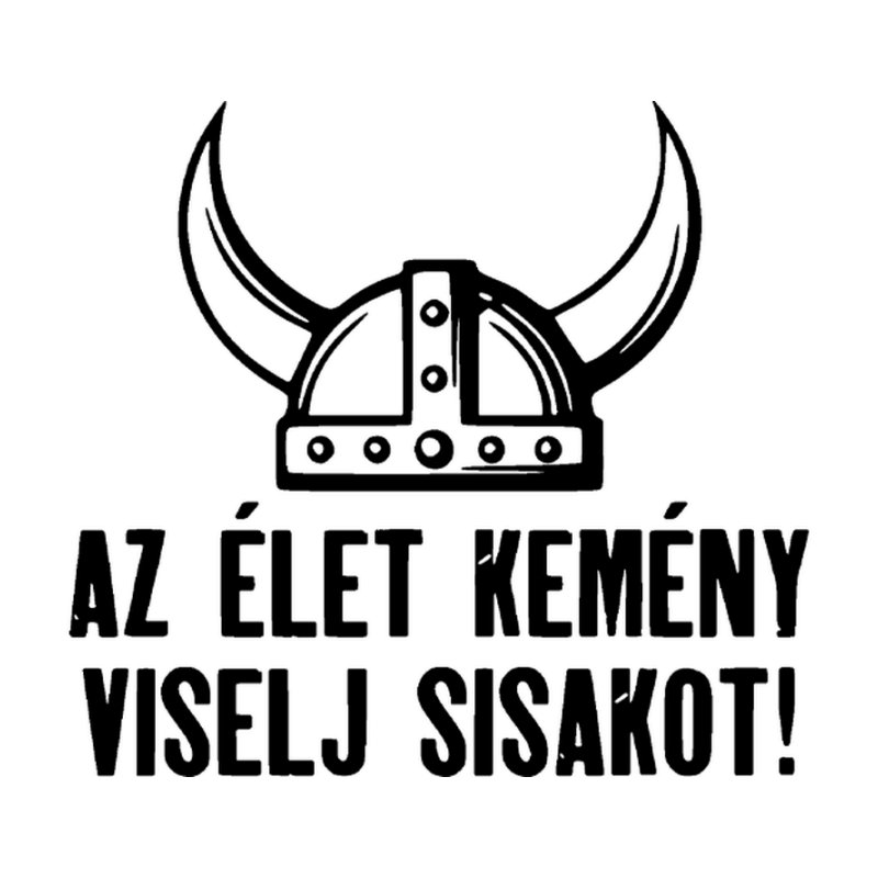 Az Élet Kemény Viselj Sisakot