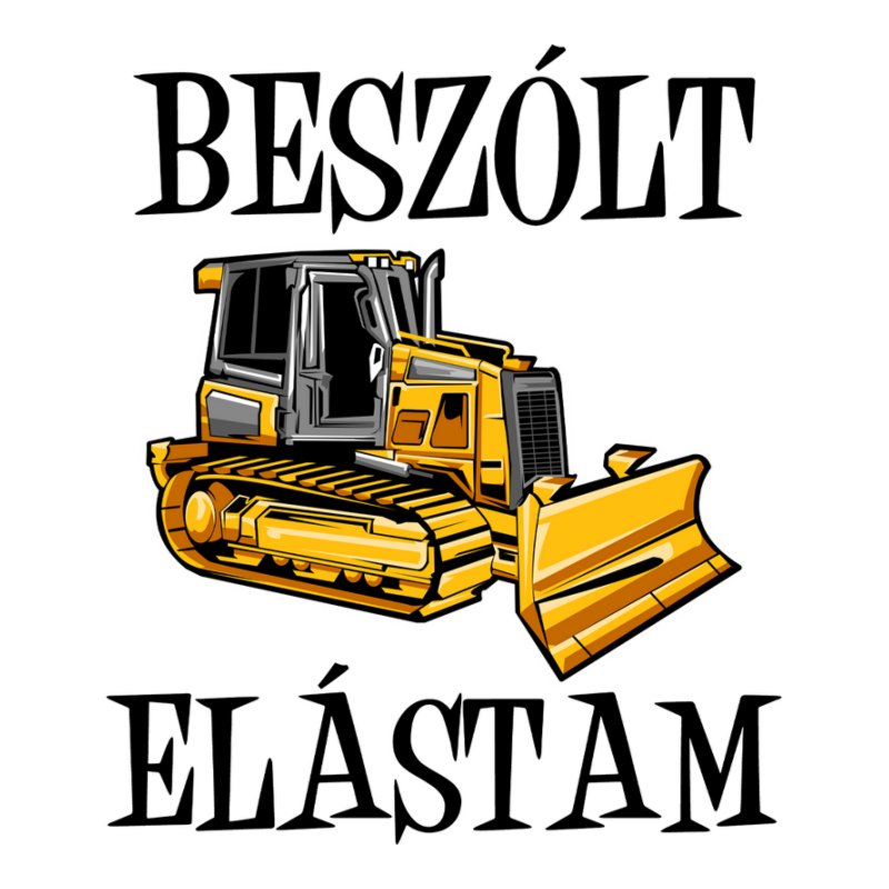 Beszólt Elástam Bulldózer