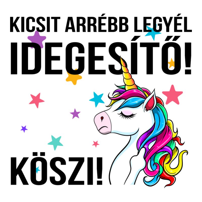 Kicsit Arrébb Legyél Idegesítő Unikornis