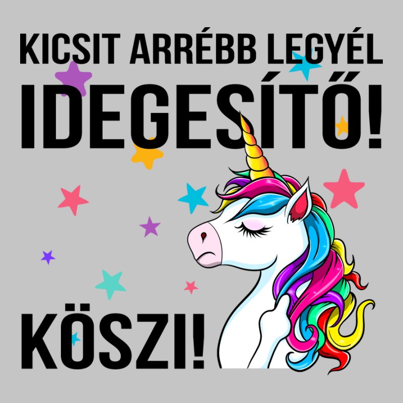 Kicsit Arrébb Legyél Idegesítő Unikornis