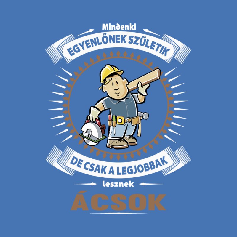 Mindenki Egyenlőnek Születik Ácsok