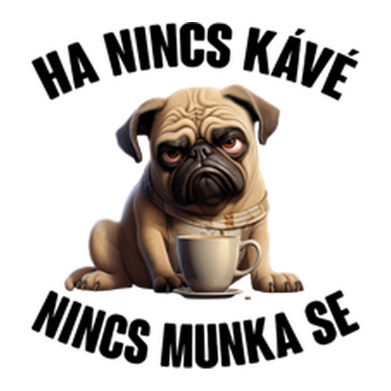 Ha Nincs Kávé Mopsz